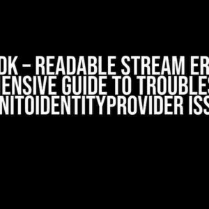 AWS SDK – Readable Stream Error: A Comprehensive Guide to Troubleshooting CognitoIdentityProvider Issues