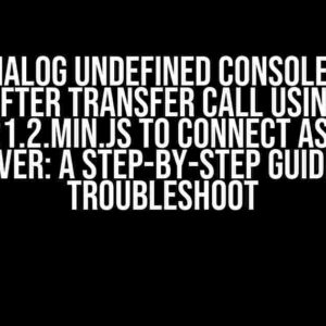 I Got Dialog Undefined Console Error after Transfer Call using SIP-0.21.2.min.js to Connect Asterisk Server: A Step-by-Step Guide to Troubleshoot