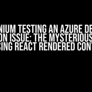 Selenium Testing an Azure DevOps Extension Issue: The Mysterious Case of Missing React Rendered Content