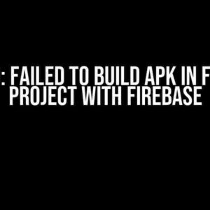 Solved: Failed to Build APK in Flutter Project with Firebase