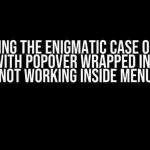 Solving the Enigmatic Case of the Button with Popover Wrapped in Control Not Working Inside Menu