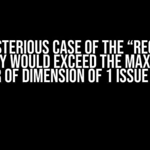 The Mysterious Case of the “Requested Array Would Exceed the Maximum Number of Dimension of 1 Issue in Gym”