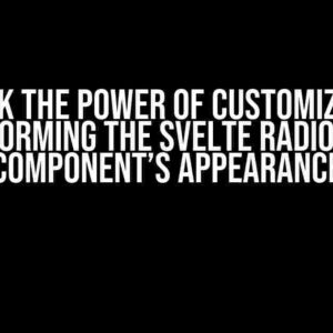 Unlock the Power of Customization: Transforming the Svelte RadioButton Component’s Appearance