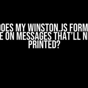 Why Does My Winston.js Formatter Execute on Messages That’ll Never Be Printed?